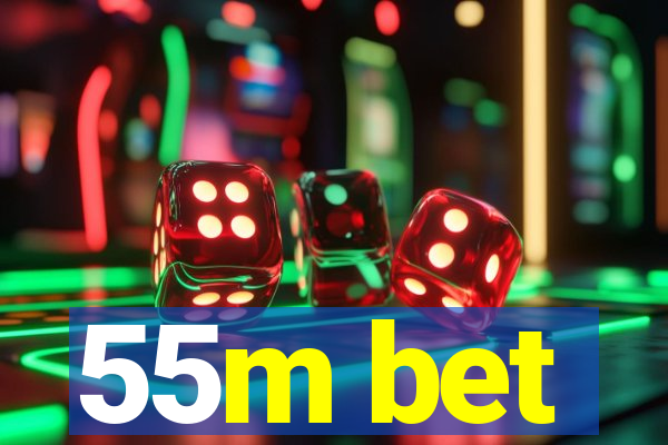 55m bet